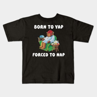 Born To Yap Forced To Nap Kids T-Shirt